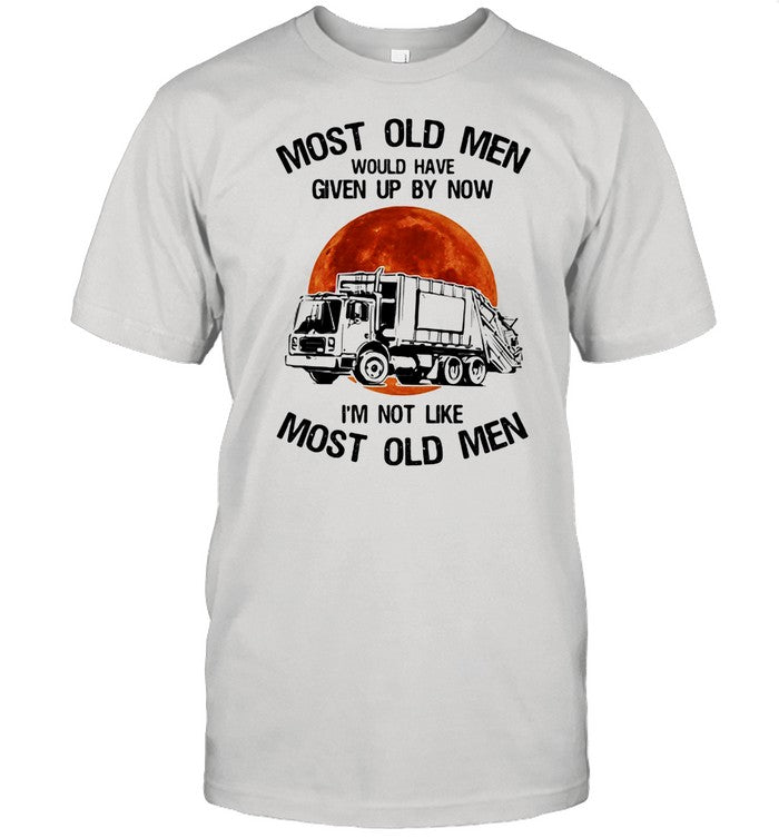 Most Old Men Would Have Given Up By Now Iâ€™m Not Like Most Old Men Waste Collector Moon Blood shirt