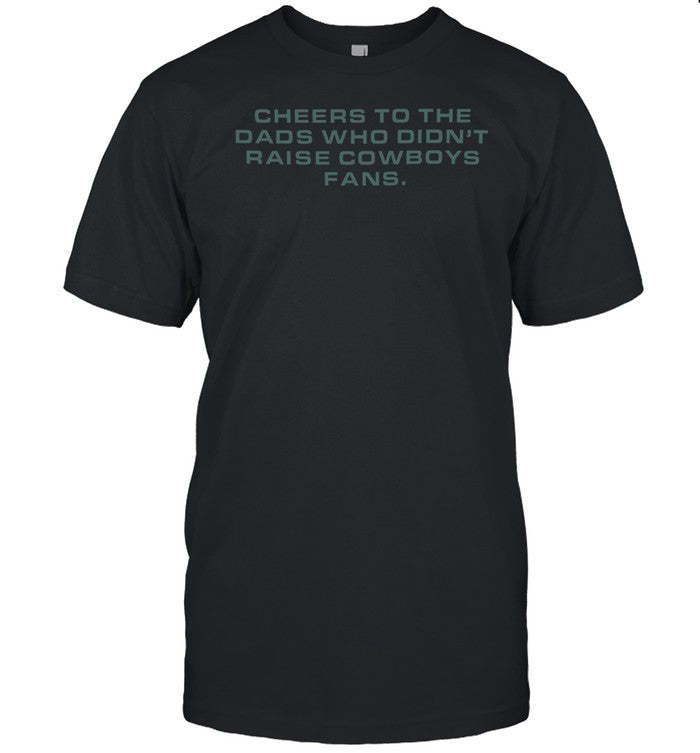 Limited Cheese To The Dads Who Didn't Raise Cowboys Fans Shirt