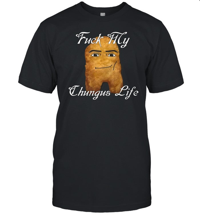 Slayworldalbania Fuck My Chungus Life Nettspend Nugget Shirt