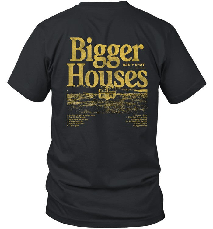 Limited Dan + Shay Bigger Houses Shirt