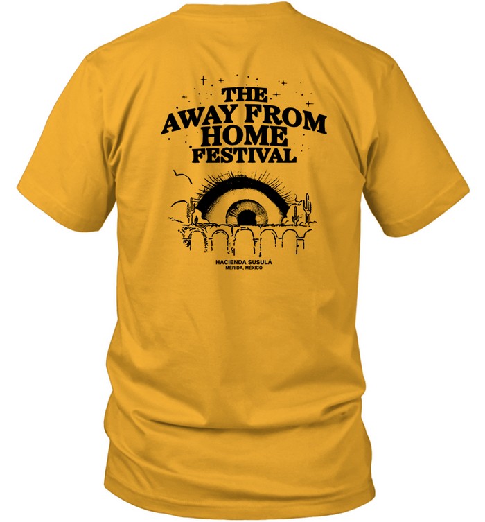 Limited The Away From Home Festival Hacienda SusulÃ¡ MÃ©rida MÃ©xico Shirt