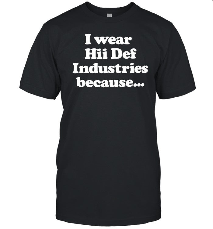 I Wear Hii Def Industries Because_1