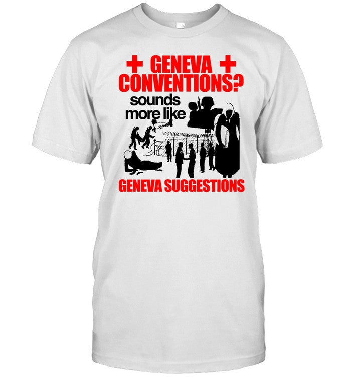 Barely Legal Clothing Geneva Conventions Sounds More Like Geneva Suggestions Shirt