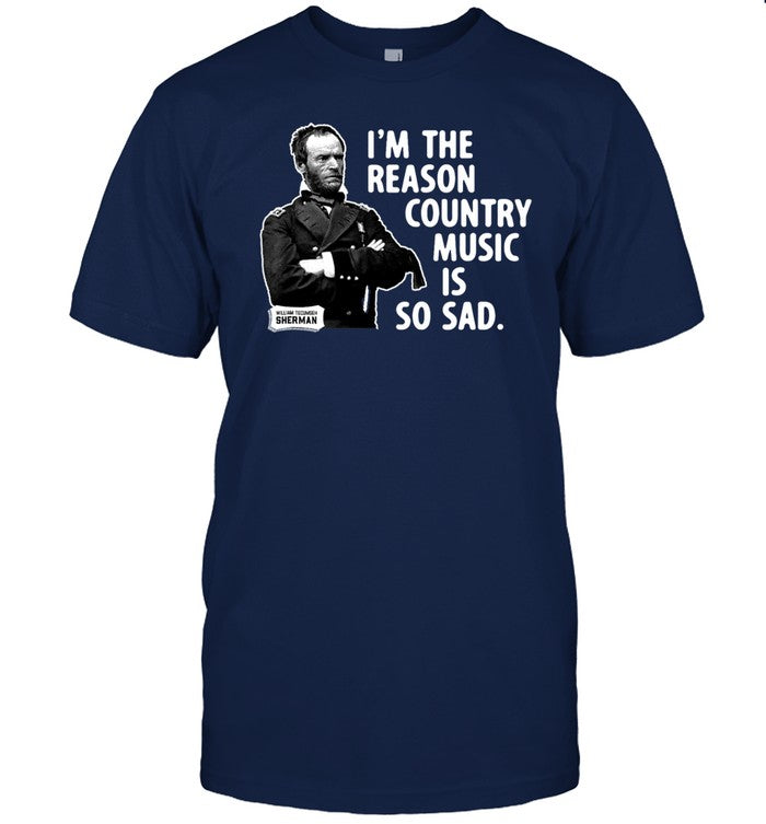 Limited General Sherman I'm The Reason Country Music Is So Sad T-Shirt
