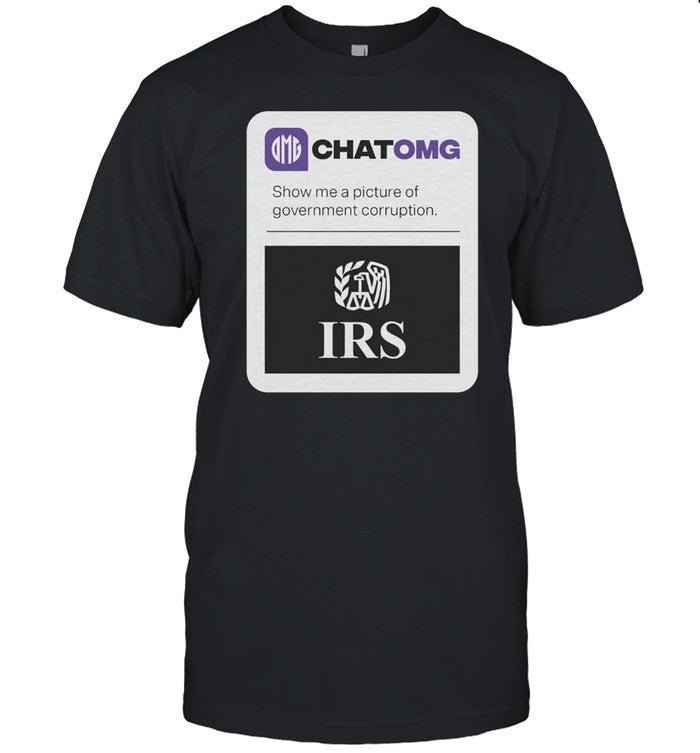 Jamesokeefeiii Chatomg Show Me A Picture Of Government Corruption Irs Tee