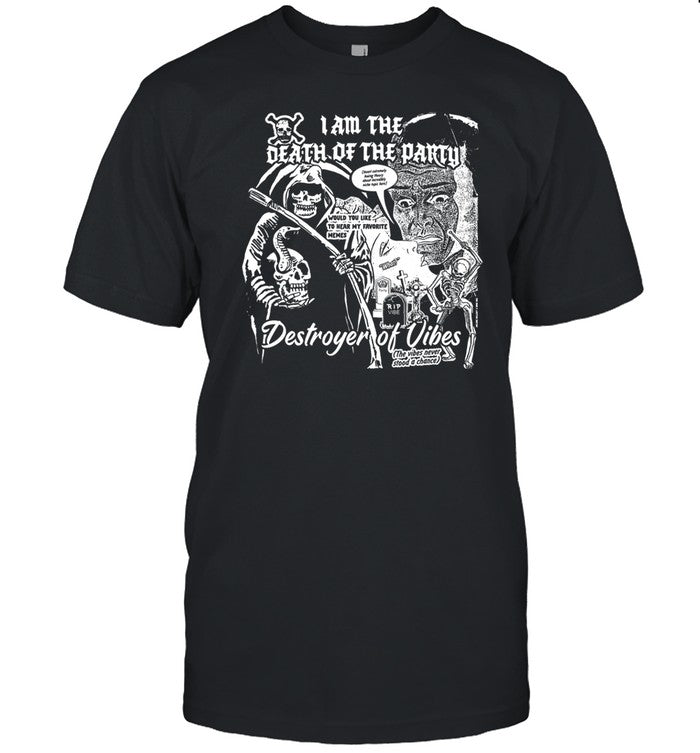 Shirt I Am The Death Of The Party Destroyer Of Vibes