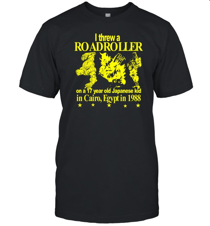I Threw A Roadroller On A 17 Year Old Japanese Kid In Cairo T-Shirt, Hoodie, Tank Top, Sweater And L