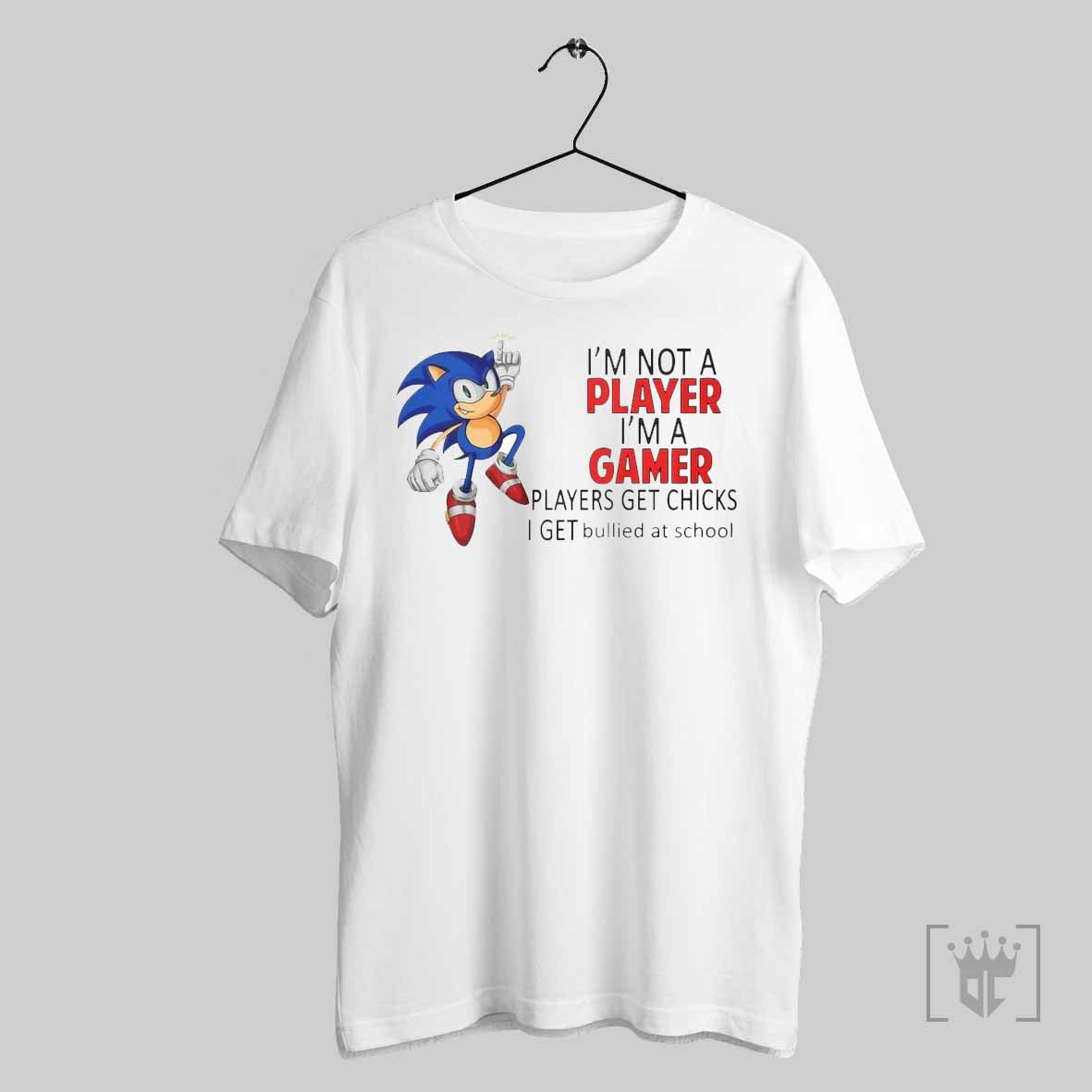 Sonic The Hedgehog Im Not Player Im A Gamer Players Get Chicks T Shirt