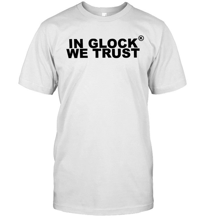 In Glock We Trust Shirt