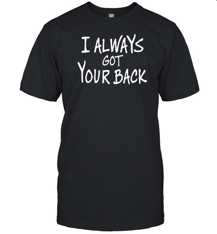 Djscheme Wearing I Always Got Your Back Shirt