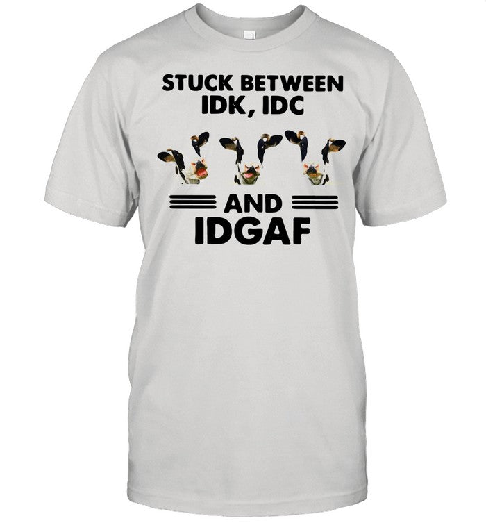 Cows Stuck Between Idk Idc And Idgaf shirt_1