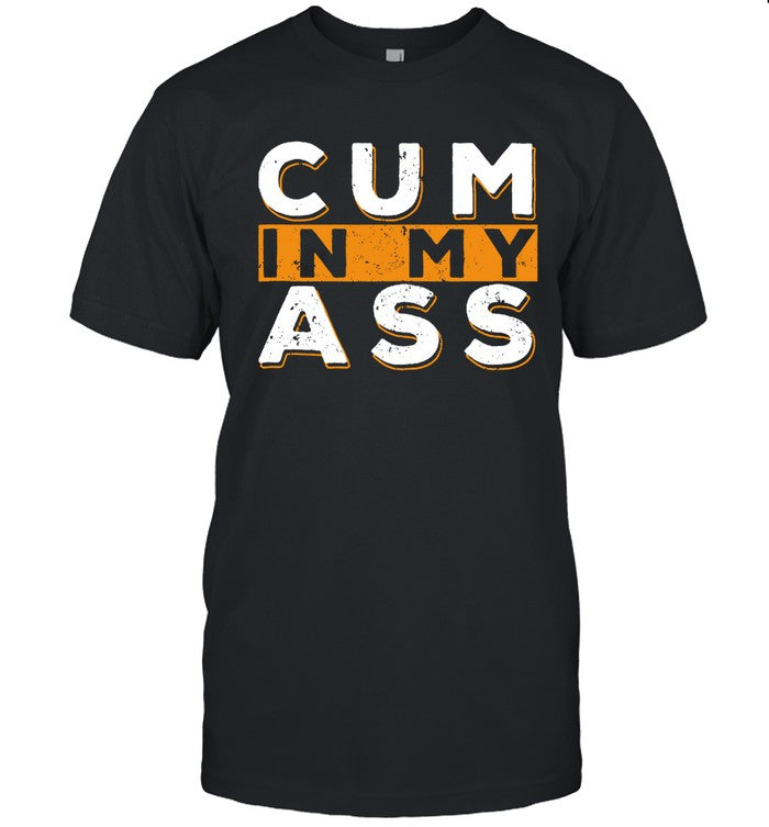 Limited Cum In My Ass Bdsm Sexy Kinky Sub Dom Anal Sex Shirt