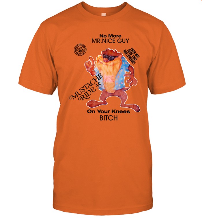 No More Mr Nice Guy On Your Knees Bitch Shirt