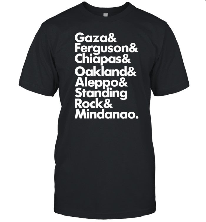Palestine Online Gaza& Ferguson& Chiapas& Oakland& Aleppo& Standing Rock& Mindanao Shirt