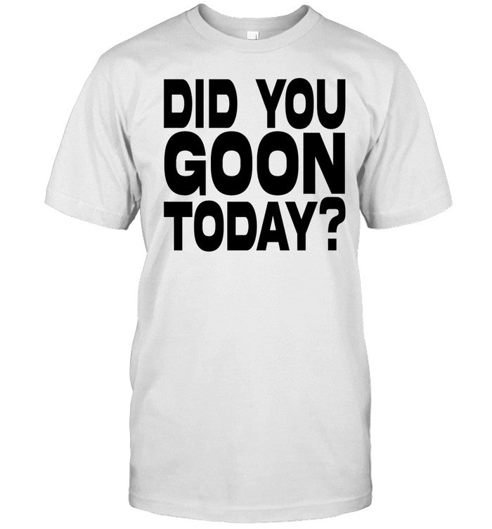 Shirt Braydens Shop Did You Goon Today