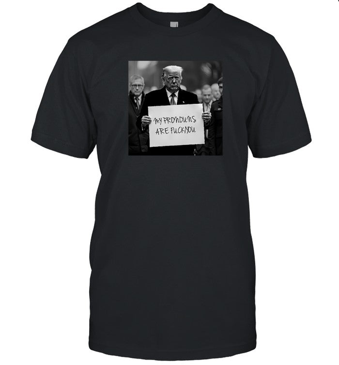 T Shirt Donald Trump My Pronouns Are Fuck You 2025