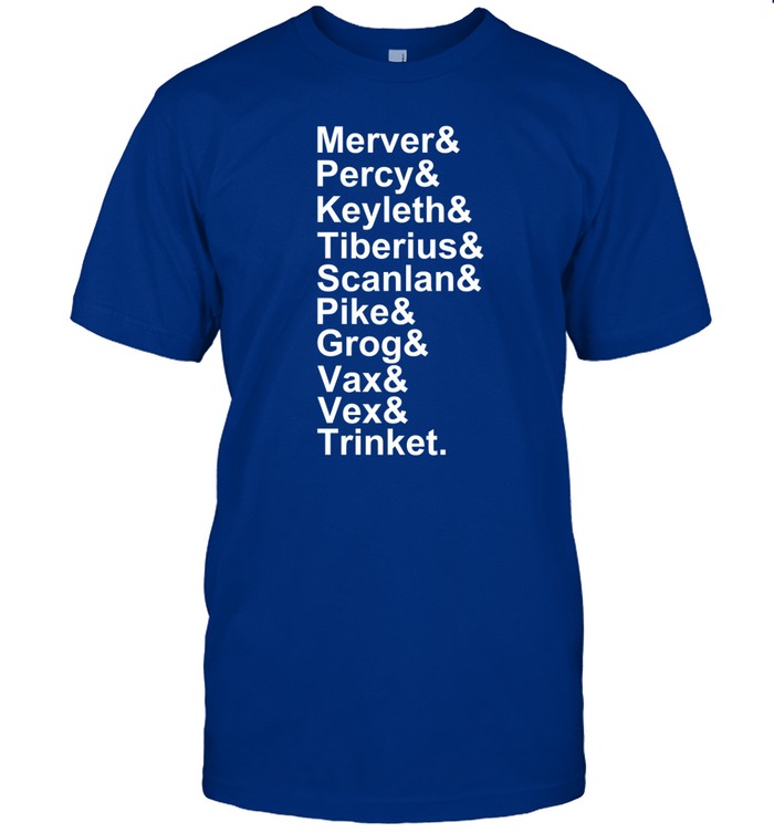 Mercer Percy Keyleth Tiberius Scanlan Pike Grog Vax Vex Trinket Shirt
