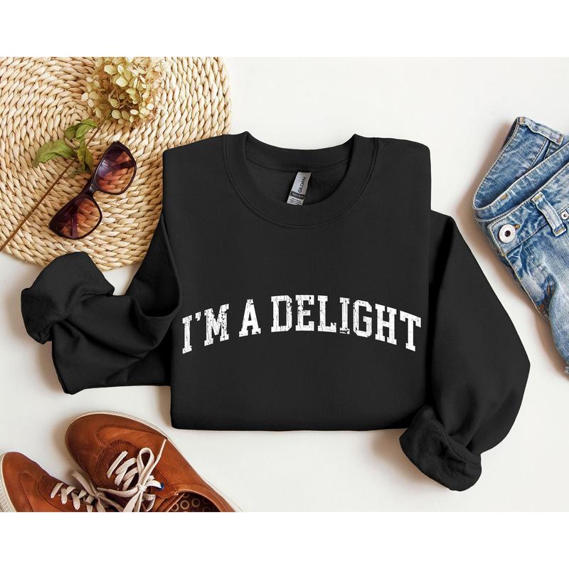 I'm A Delight Funny Sweatshirt, Sarcastic College Sweatshirt, Women's Crew Neck, Crewneck Casual
