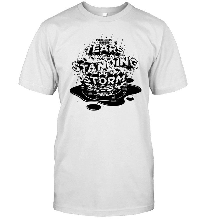 Nobody Sees Tears When You're Standing In The Storm Atmosphere T-Shirt