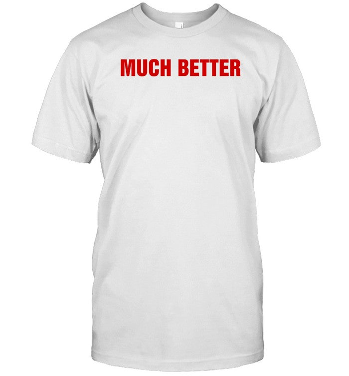 Much Better