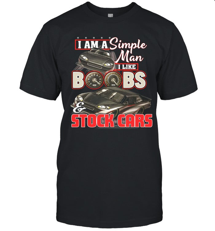 I Am A Simple Man I Like Boobs And Stock Cars 2024 Shirt