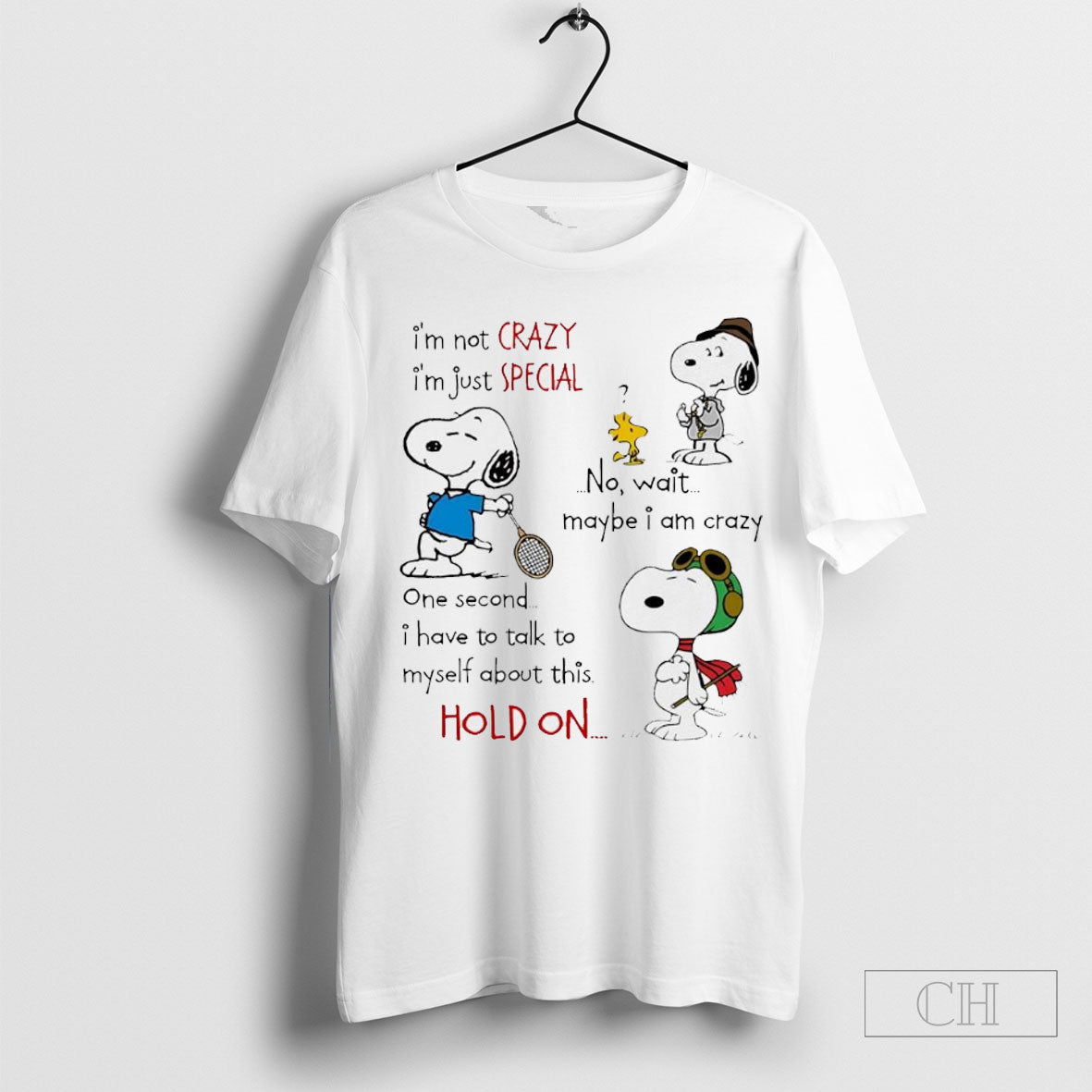 Snoopy Im Not Crazy Im Just Special No Wait Maybe I Am Crazy One Second I Have To Talk To Myself About This Hold On Shirt