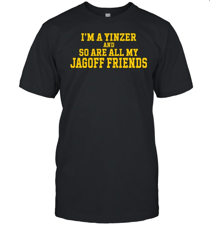 Limited Bill Crawford I'm A Yinzer And So Are All My Jagoff Friends Shirt