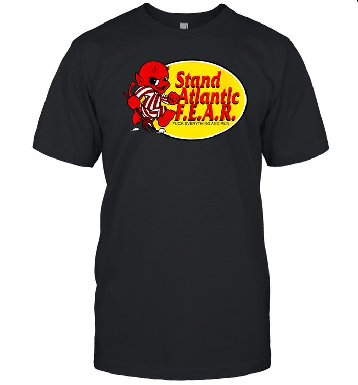 Stand Atlantic Fear Fuck Everything And Run Tee