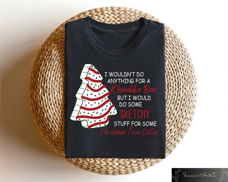 Christmas Tree Cake Sweatshirt, Christmas Sweater, Christmas Gifts, Funny Christmas Sweatshirt, I WouldnÃ¢â‚¬â„¢t Do Anything For A Klondike Shirt