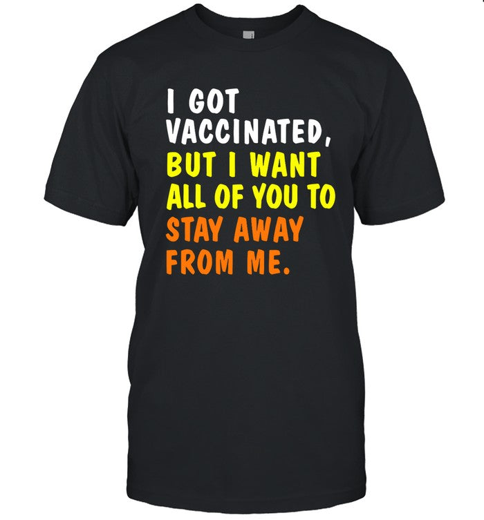 I Got Vaccinated But I Want All Of You To Stay Away From Me Men Shirt
