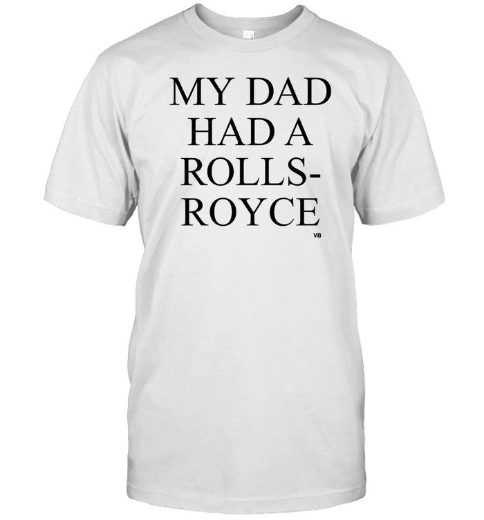 My Dad Had A Rolls-Royce Tee