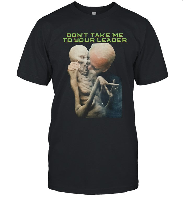 Joe Biden Donâ€™t Take Me To Your Leader 2024 Shirt