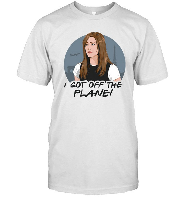 Friends I Got Off The Plane Shirt