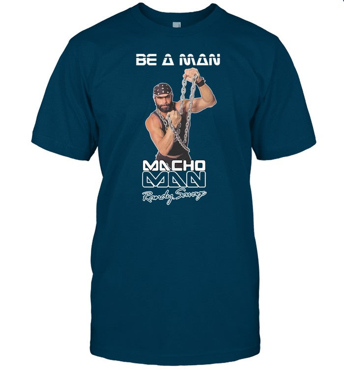 Be A Man Macho Man Randy Savage Ooooh Yeah t-shirt, hoodie, tank top, sweater and long sleeve t-shir