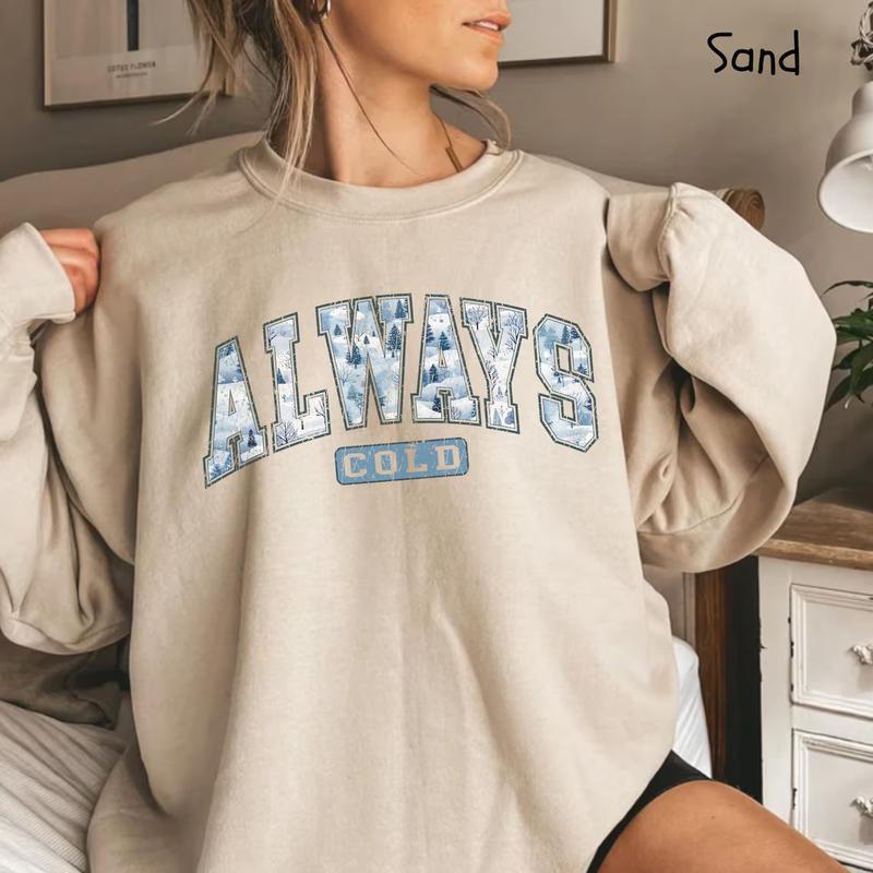 Always Cold Sweatshirt, Funny Cold Sweatshirt, Winter Sweatshirt, Women Winter Shirt, Cute Fall Gift, Freezing Sweatshirt, Funny Winter Gift
