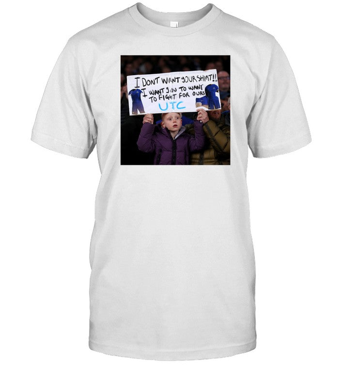 Shirt I Don't Want Your Shirt I Want You To Want To Fight For Ours Utc