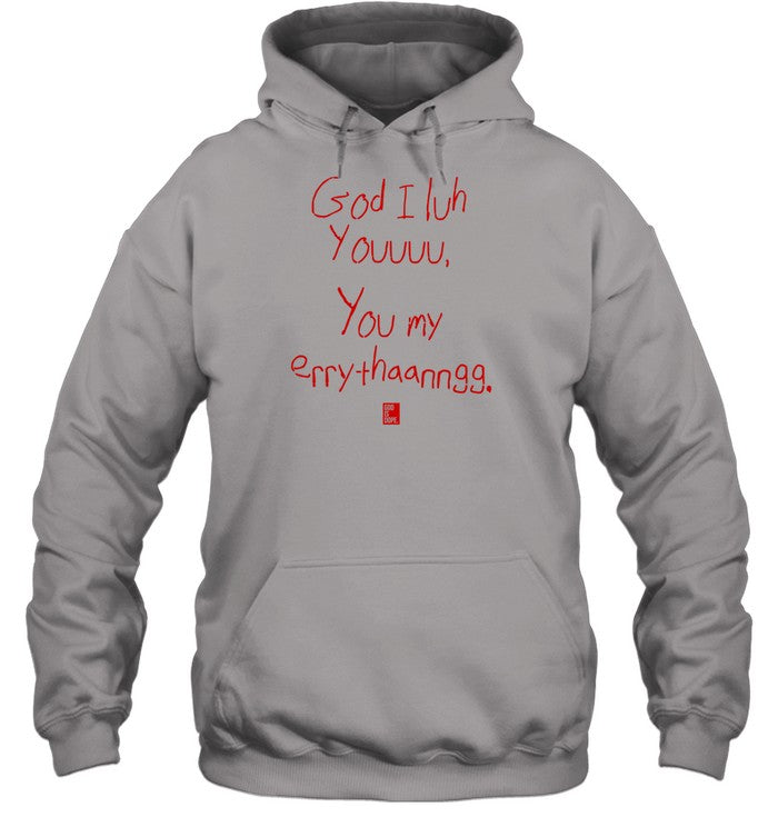 God I Luh Youuuu You My Erry-Thaanngg Hoodie