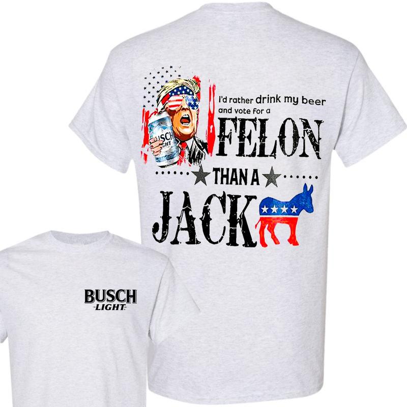 I'd Rather Drink My Beer And Vote For A Felon Than A Jackass Beer 2-Sided Shirt 2024 Shirt Soft Cotton Shirt, Casual Graphic Round Neck T-shirt for Su