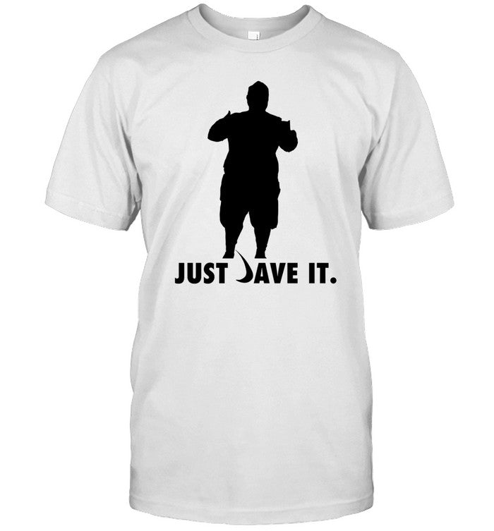 Just Dave It T Shirt