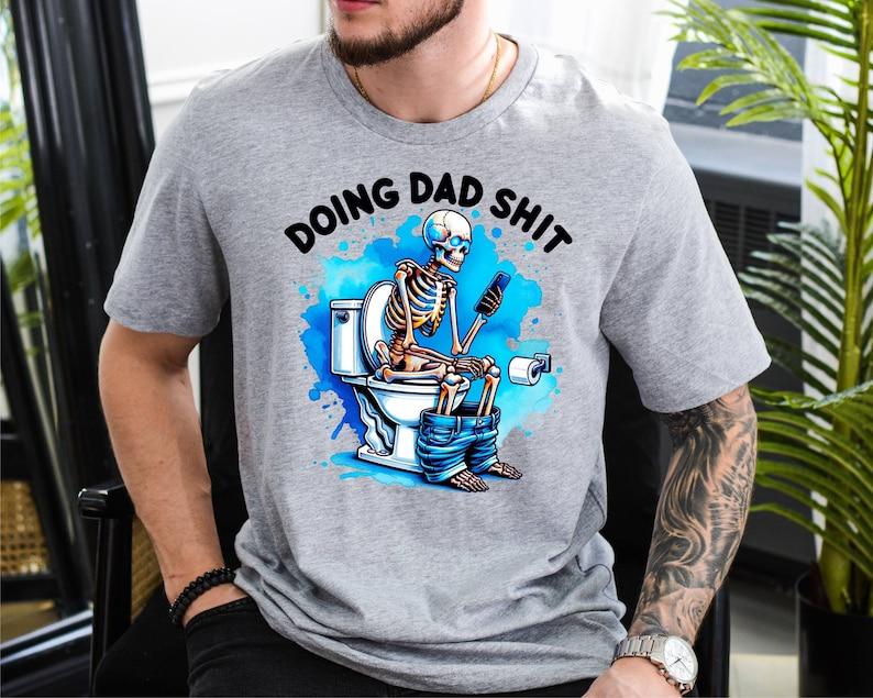 Doing Dad Shit Shirt, Fathers Day Shirt, Daddy Birthday Tee, Husband Gift Tee, Skeleton Tee Casual Comfort Collar Cotton