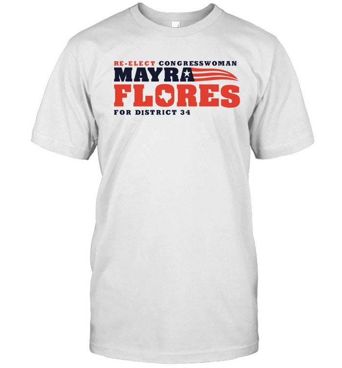 Mayra Flores For Congress Re-Elect Congresswoman Flores For District 34 Shirt