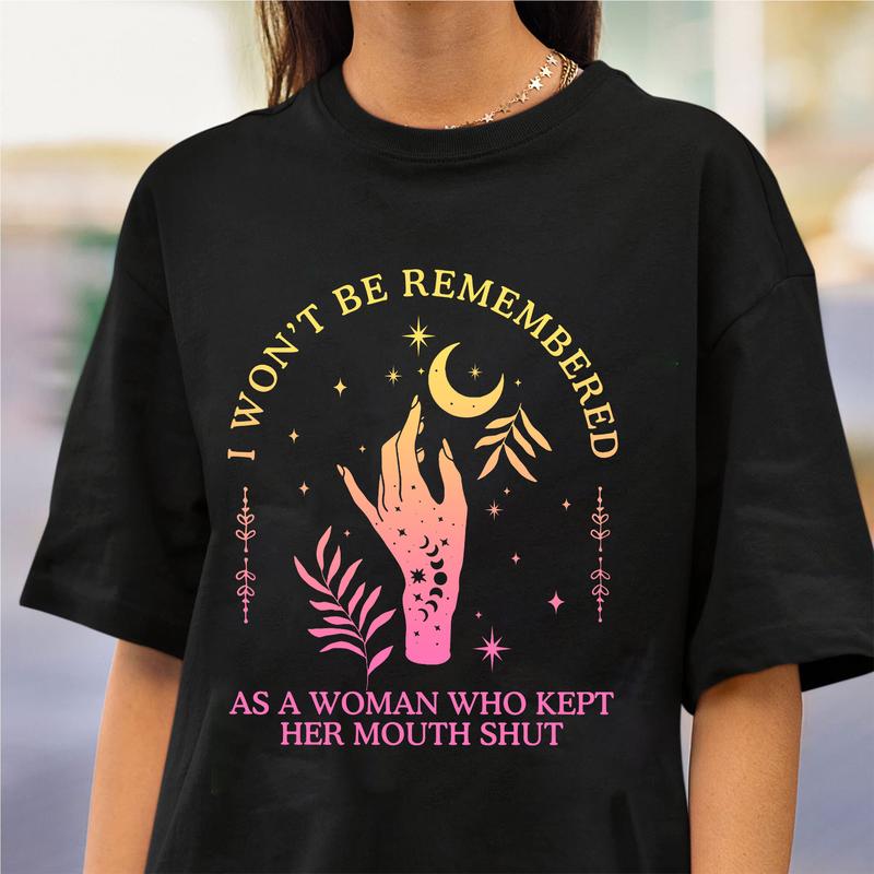 I Won't Be RemÐµmbered As A Woman Who KÐµpt Her MÐ¾uth Shut Women Power Shirts