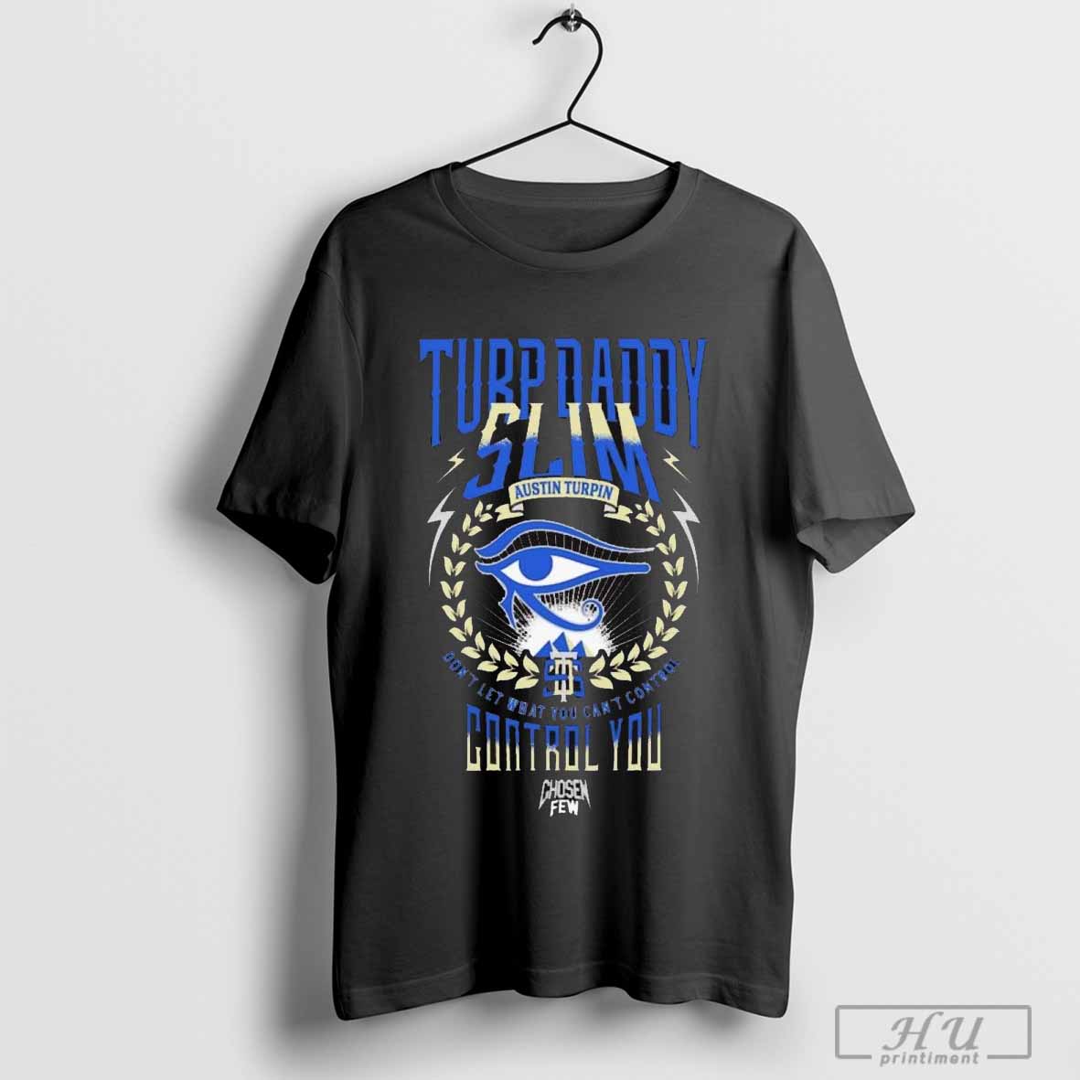 Power Slap Turp Daddy Slim Austin Turpin Dont Let What You Cant Control Control You T Shirt