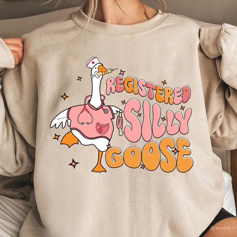 Registered Silly Goose Sweatshirt, Nurse Silly Goose Sweatshirt, Nursing Certified Shirt, Gift For Nurse, Licensed Silly Goose, Nurse Appreciation Shi