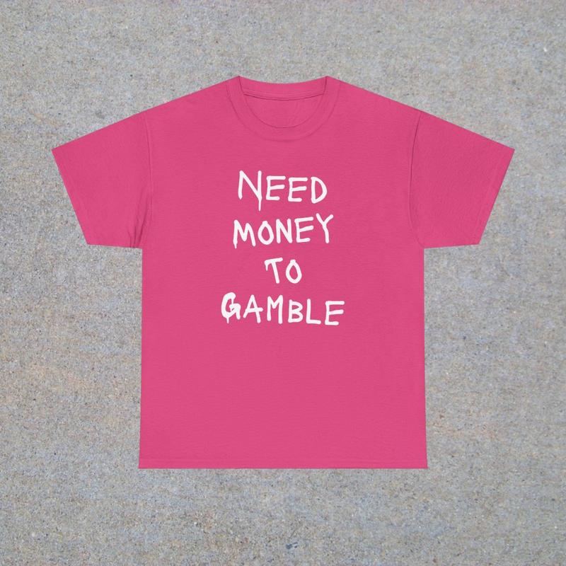 Need Money To Gamble Unisex Heavy Cotton Tee - Funny Shirt - Poker - Blackjack - Casino - Roulette - Slots - Gift for Men and Women