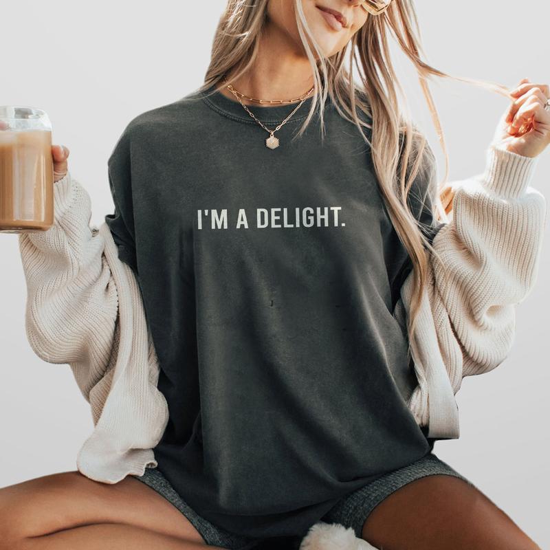 I'm A Delight Comfort T-shirt, Funny Sarcastic Shirt, Attitude Shirt, Sarcastic Self Love Shirt, Women's Funny Shirt, Sarcastic Tee, Funny Sayings Shirt Women, Sarcasm T-Shirt, Funny Women Top