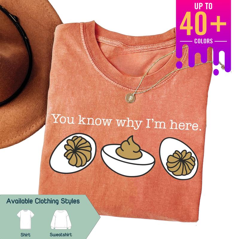 You Know Why I'm Here Comfort Colors Shirt, Funny Thanksgiving Sweatshirt, Deviled Eggs Crewneck, Perfect Thanksgiving Dinner Apparel, Gift for Best F