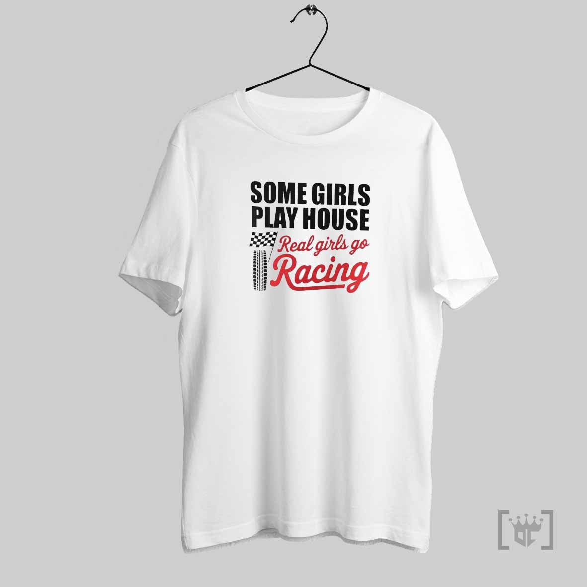 Racing Race Some Girls Play House Real Girls Racing T Shirt