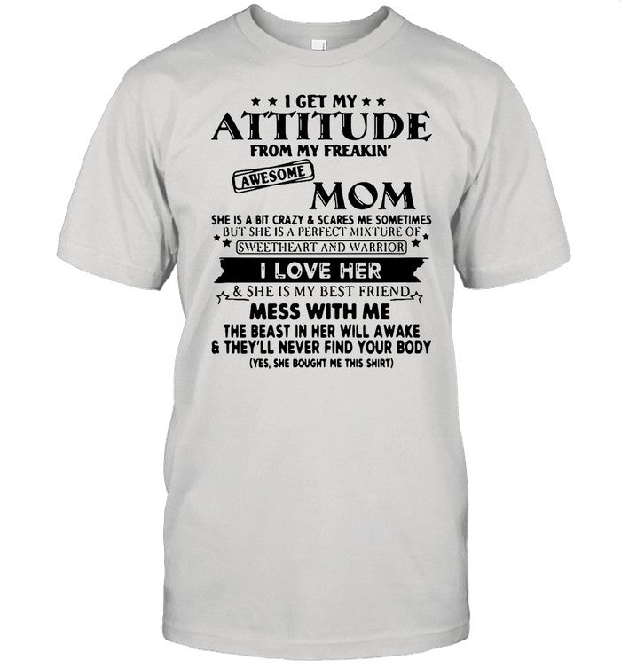 I Get My Attitude From My Freakinâ€™ Awesome Mom She Is A Bit Crazy ANd Scared Me Sometimes I Love Her
