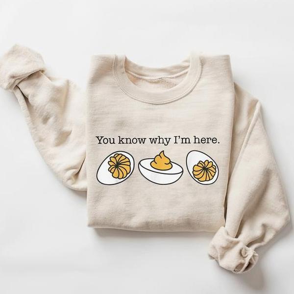 You Know Why I'm Here Thanksgiving Sweatshirt, Deviled Egg Sweater, Fall Thanksgiving Sweatshirt, Fall Shirt, Thanksgiving Gift Shirt, Funny Thanksgiving Shirt, Gift for Men, Gift for Women